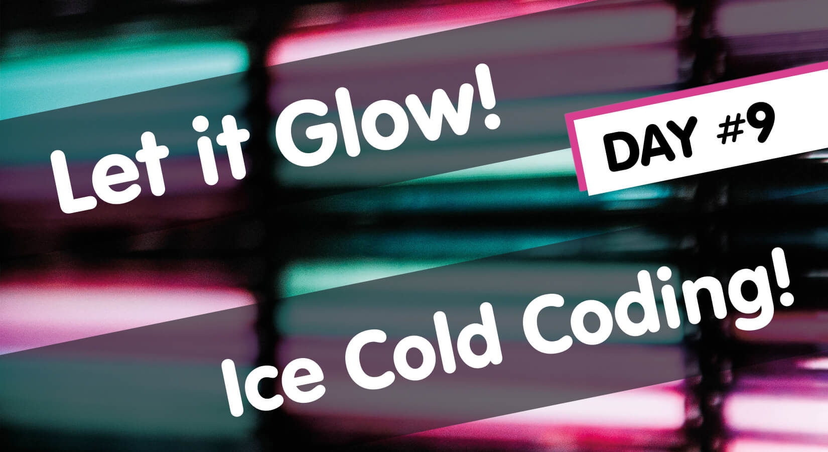 Let it Glow Maker Advent Calendar Day #9: Ice Cold Coding!