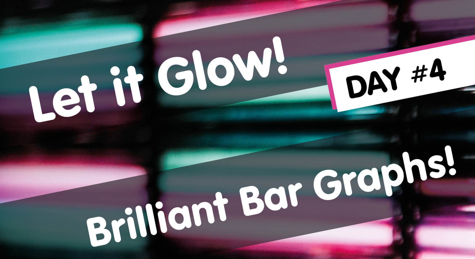 Let it Glow Maker Advent Calendar Day #4: Brilliant Bar Graphs!