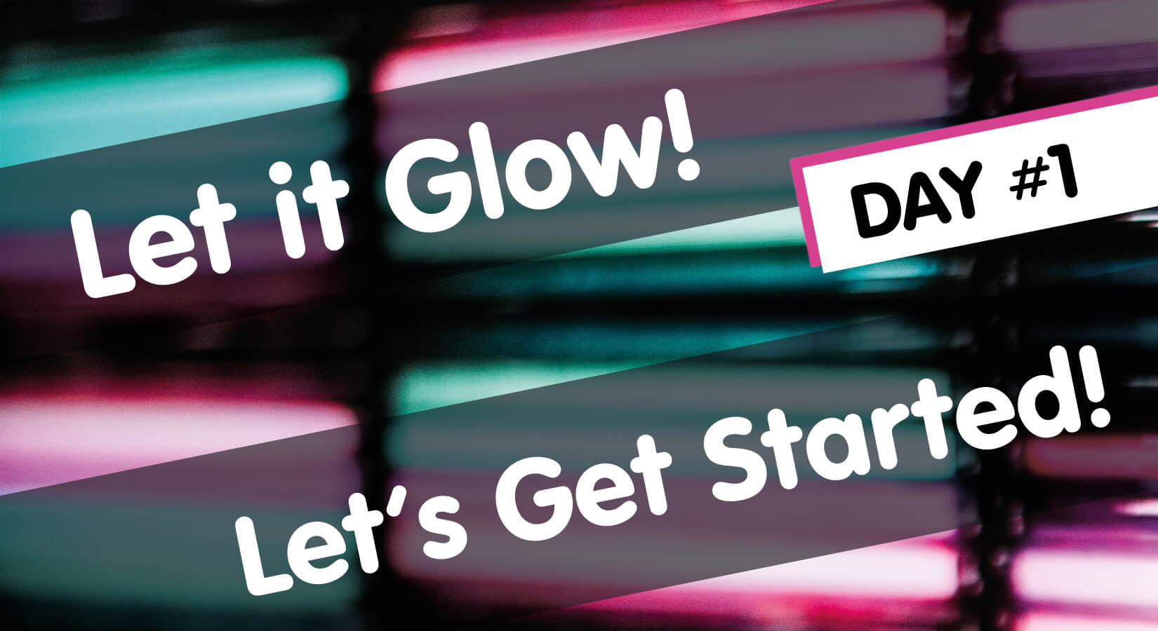 Let it Glow Maker Advent Calendar Day #1: Let's Get Started!