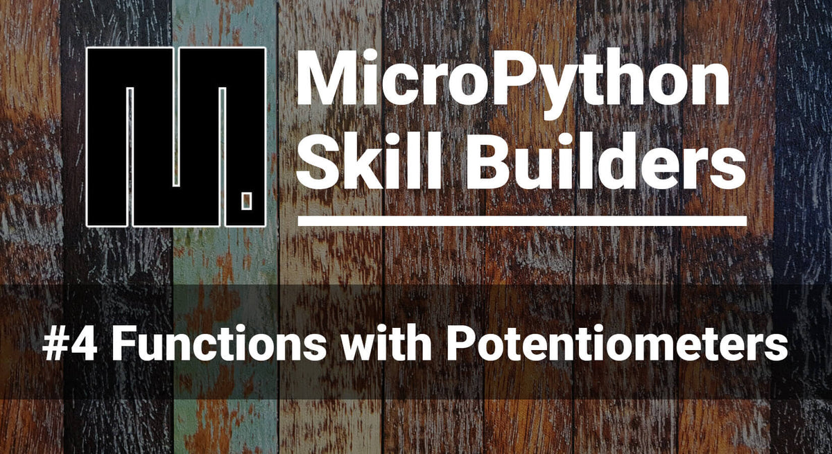 MicroPython Skill Builders - #4 Functions with Potentiometers