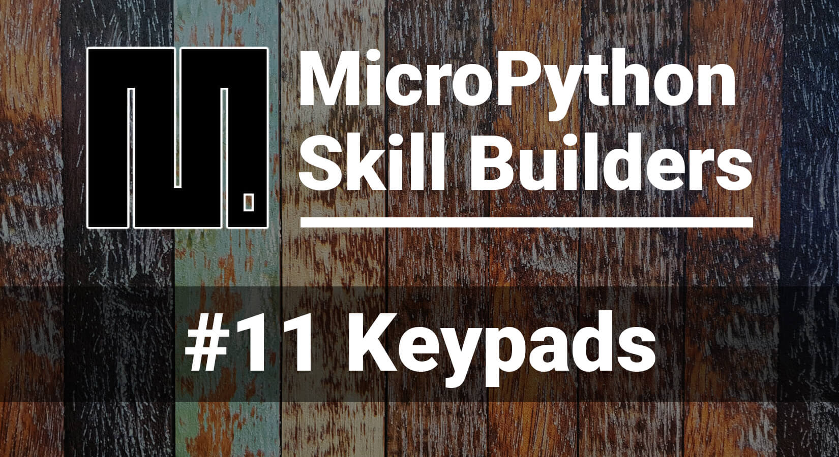 MicroPython Skill Builders - #11 Keypads