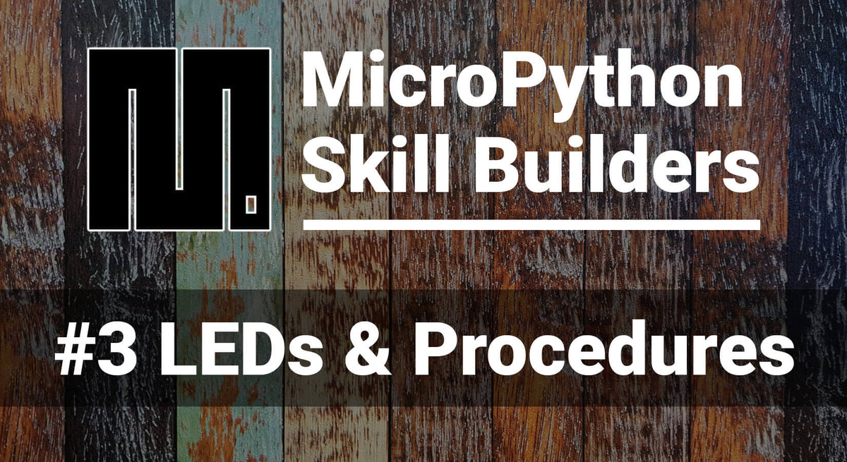 MicroPython Skill Builders - #3 LEDs and Procedures