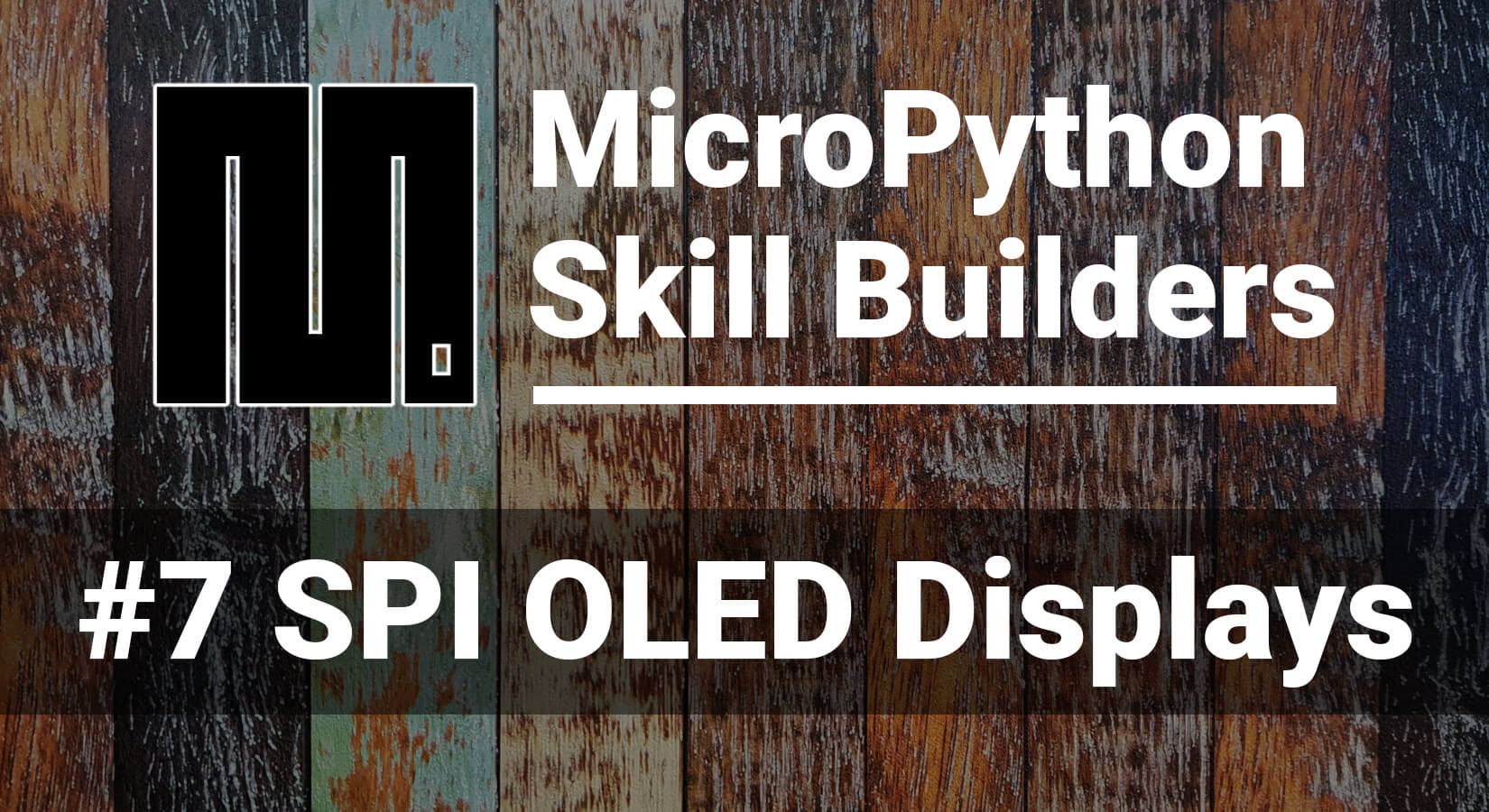 MicroPython Skill Builders - #7 SPI OLED Displays