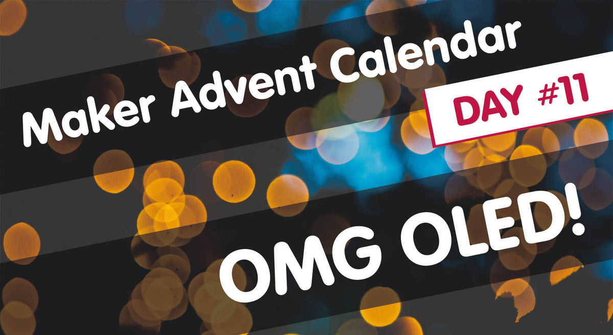 Maker Advent Calendar Day #11: OMG OLED!