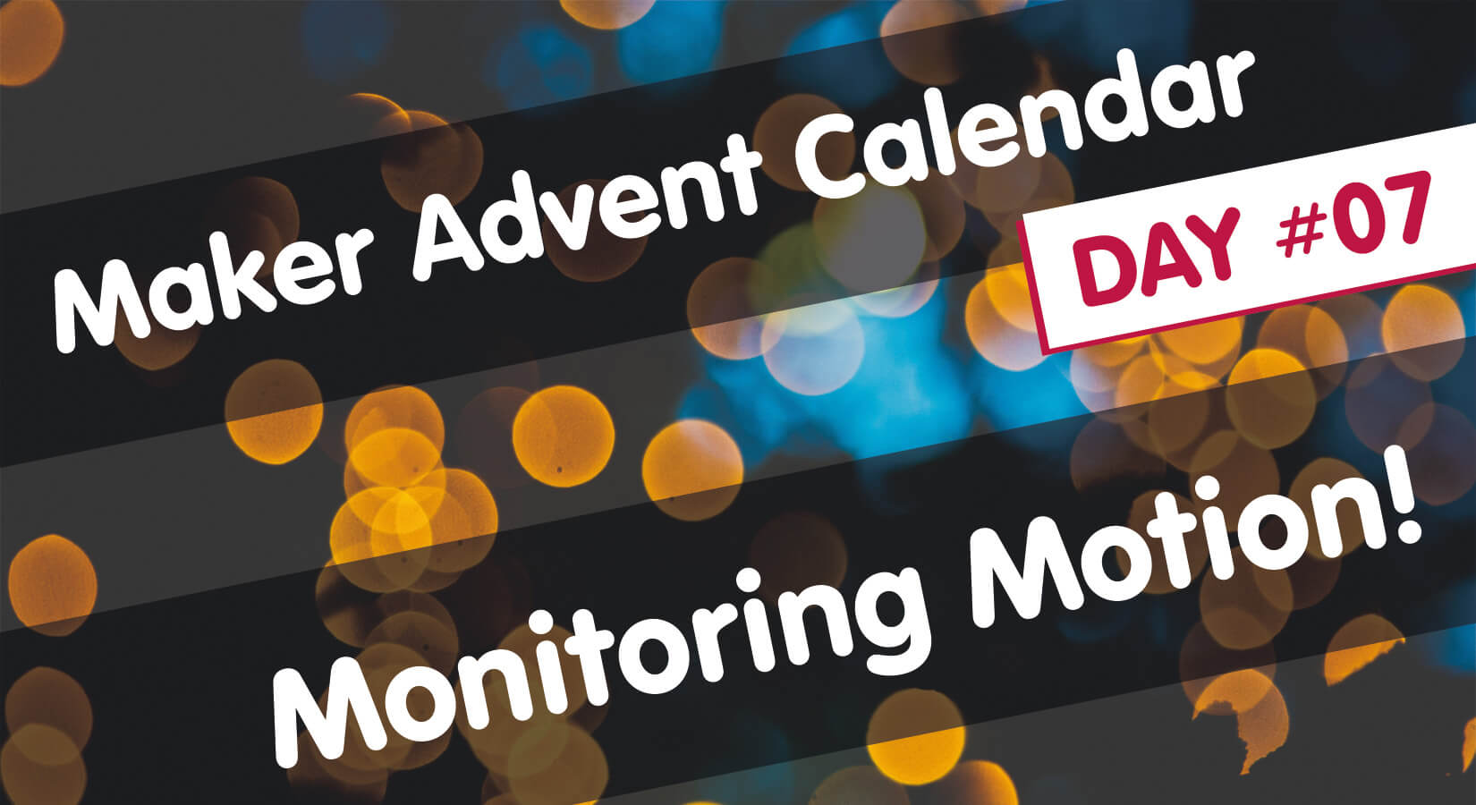Maker Advent Calendar Day #7: Monitoring Motion!