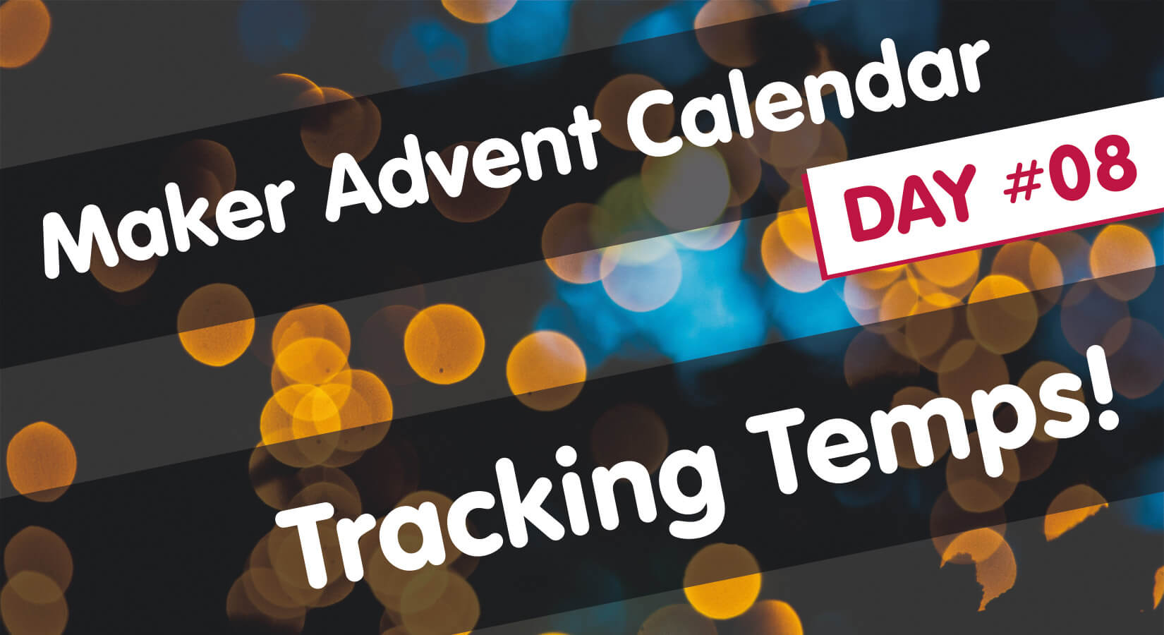 Maker Advent Calendar Day #8: Tracking Temps!