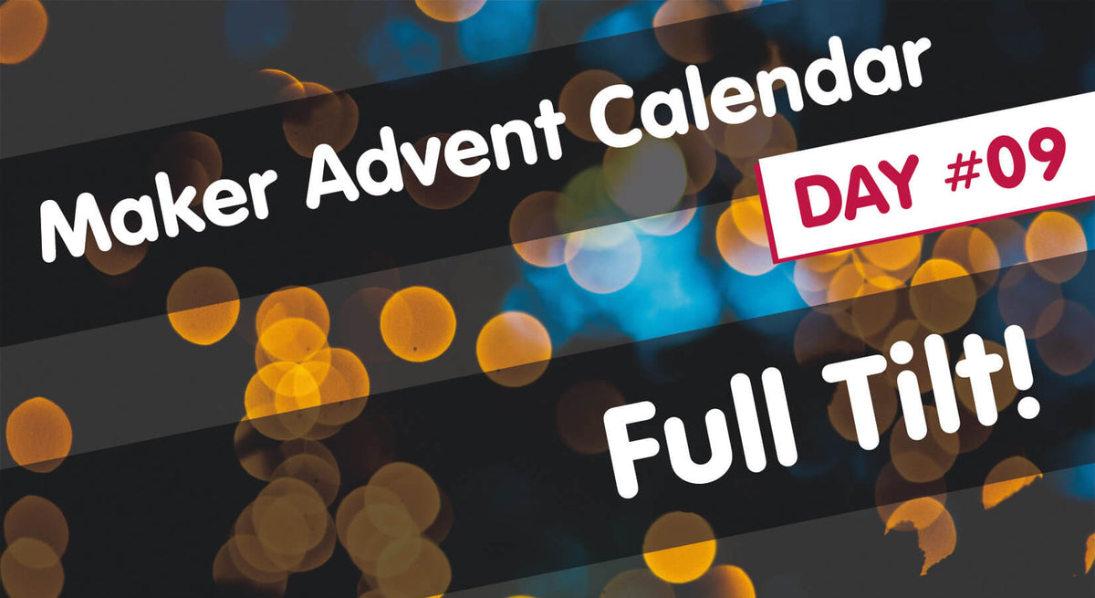 Maker Advent Calendar Day 9 Full Tilt! The Pi Hut